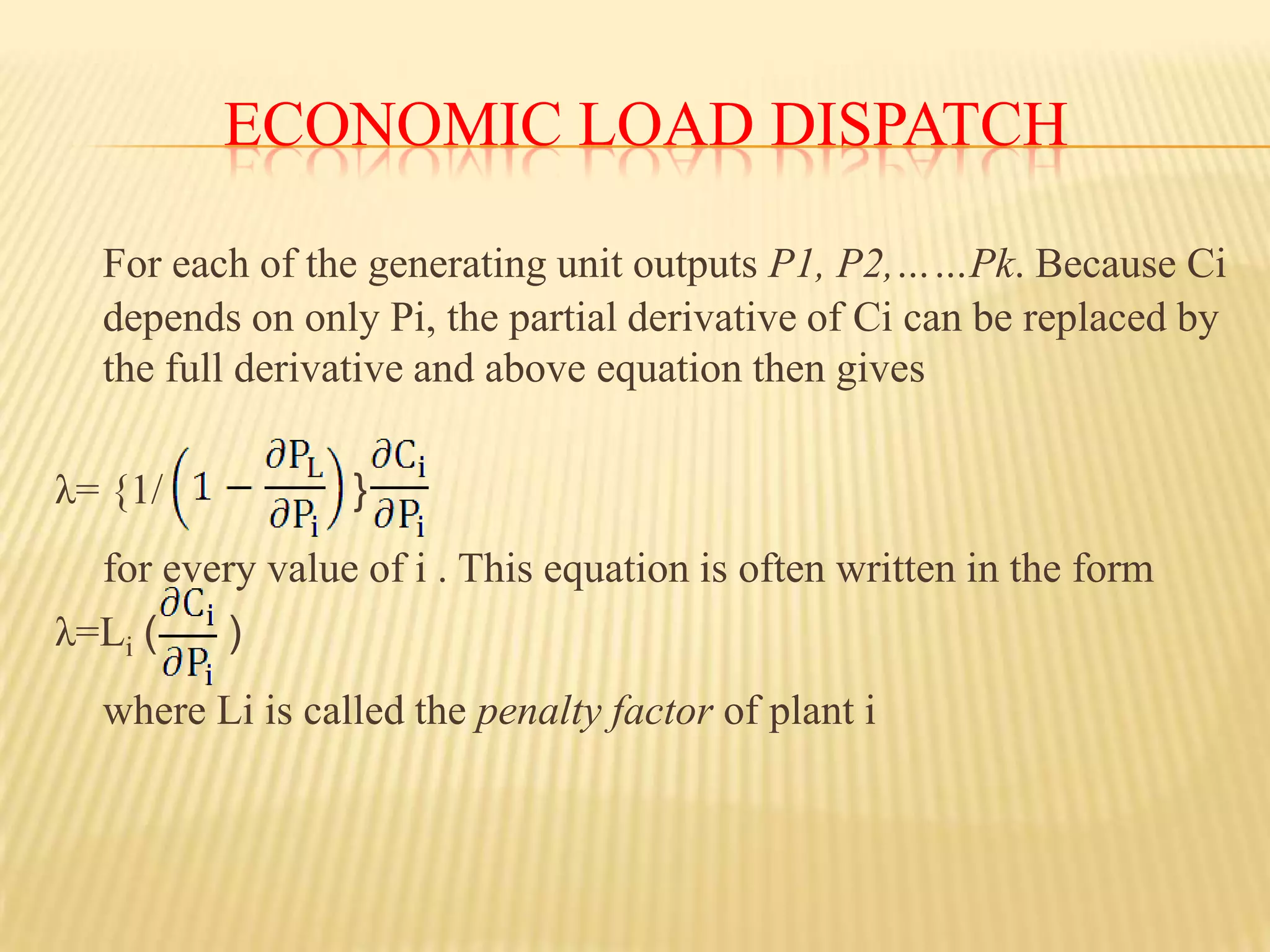 Economic Load dispatchfor including the effect of transmission losses is to express the total transmission loss as a quadratic function of the generator power outputs. The simplest function isPL=	The coefficients Bijare called loss coefficients or B-coefficients 	Making use of the Langrangian multiplier λ L= Ct + λ (PD+PL-              )