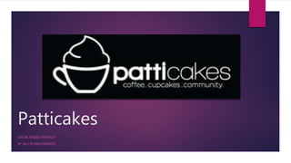 Patticakes
SOCIAL MEDIA STRATEGY
BY JACI SCHRECKENGOST
 