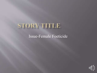 Issue-Female Foeticide
 