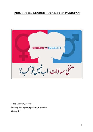 ​ ​PROJECT ON GENDER EQUALITY IN PAKISTAN
Valle Garrido, María
History of English-Speaking Countries
Group B
0
 