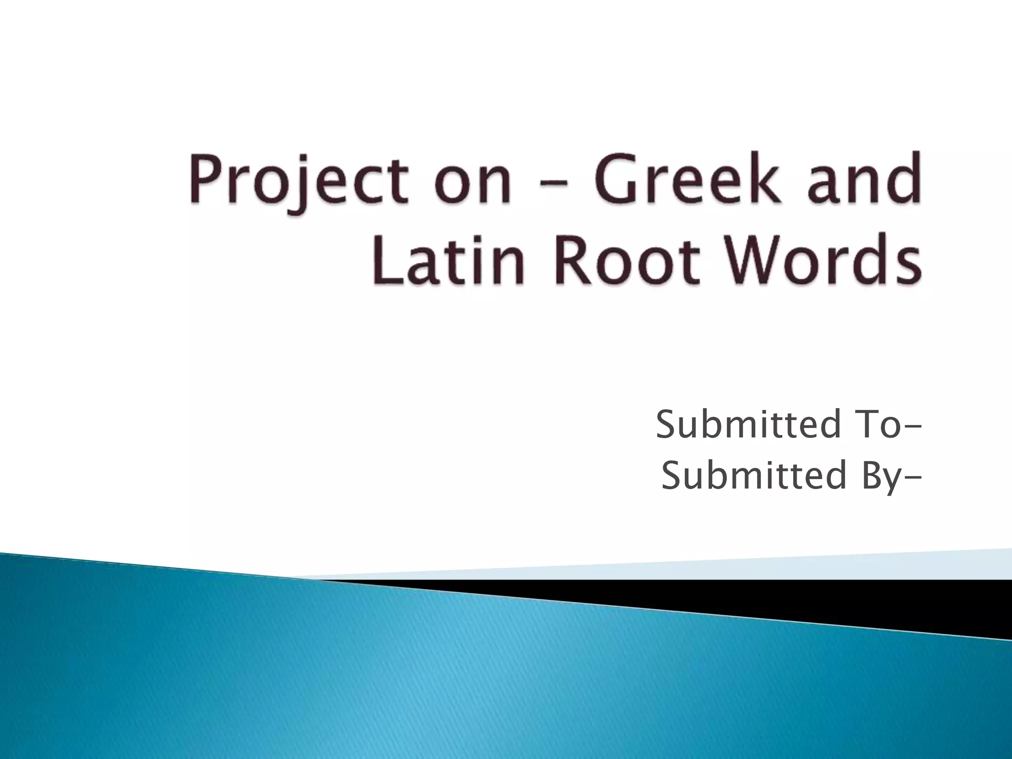 Project On Greek And Latin Root Words PPT project-on-greek-and-latin-root-words-ppt