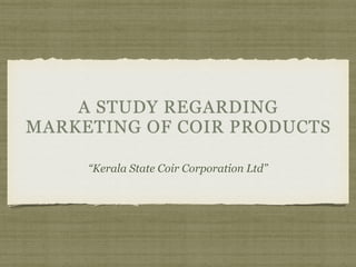 “Kerala State Coir Corporation Ltd”
 