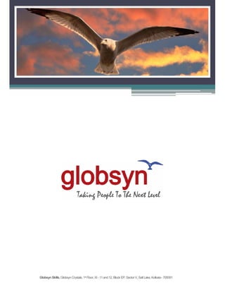 Globsyn Skills,Globsyn Crystals,1st Floor, XI- 11and12, Block EP, Sector V, SaltLake, Kolkata- 700091
 