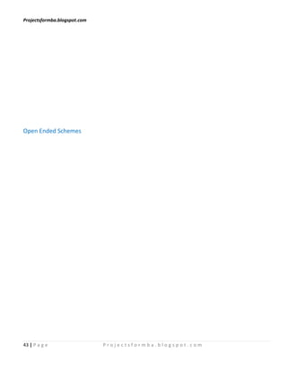 Projectsformba.blogspot.com




Open Ended Schemes




43 | P a g e                  Projectsformba.blogspot.com
 