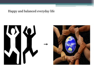 Happy and balanced everyday life
 