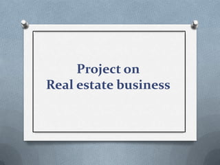 Project on
Real estate business
 