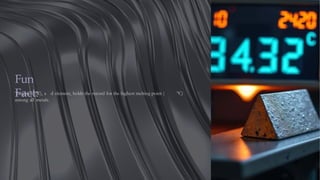 Fun
Fact:
Tungsten (W), a d element, holds the record for the highest melting point ( °C)
among all metals.
 