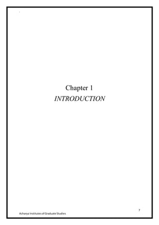 .
7
Acharya Institutesof Graduate Studies
Chapter 1
INTRODUCTION
 