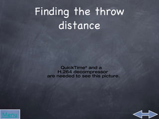 Finding the throw distance Menu Menu 