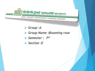  Group :A
 Group Name :Blooming rose
 Semester : 7th
 Section :E
 