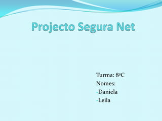 Projecto Segura Net Turma: 8ºC Nomes: ,[object Object]