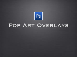 Pop Art Overlays
 