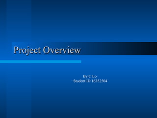 Project Overview By C Lo  Student ID 16352504 