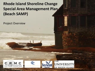 Rhode Island Shoreline Change
Special Area Management Plan
(Beach SAMP)

Project Overview
 