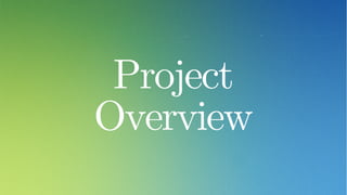 Project
Overview
 