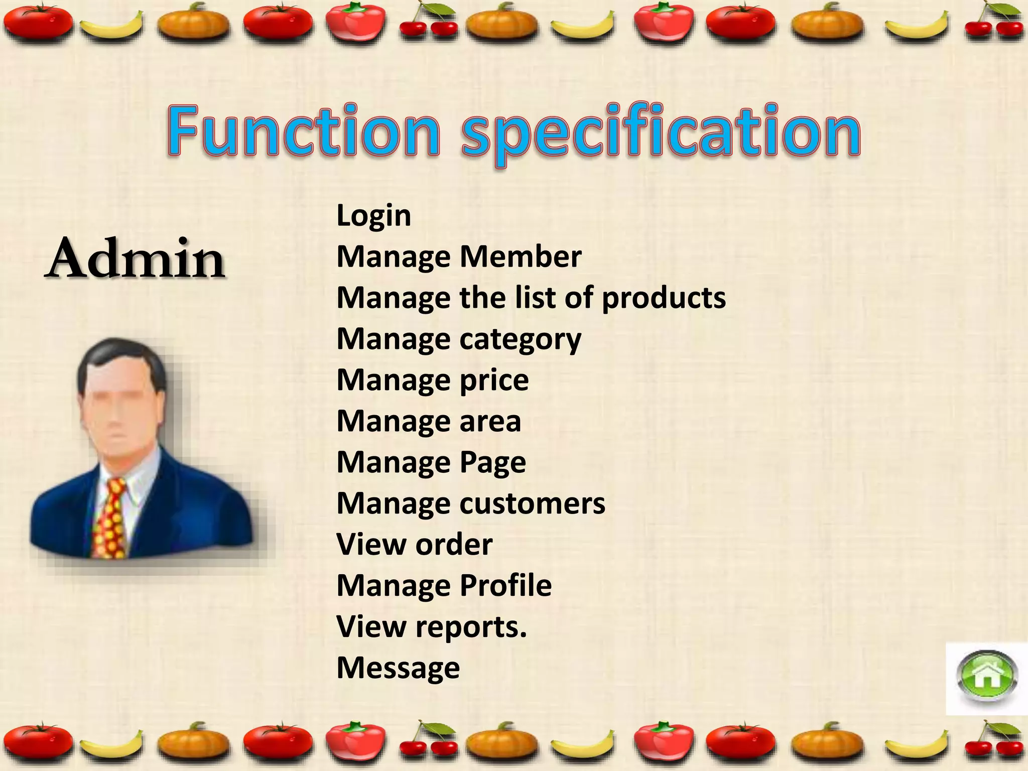 Admin
Login
Manage Member
Manage the list of products
Manage category
Manage price
Manage area
Manage Page
Manage customers
View order
Manage Profile
View reports.
Message
 