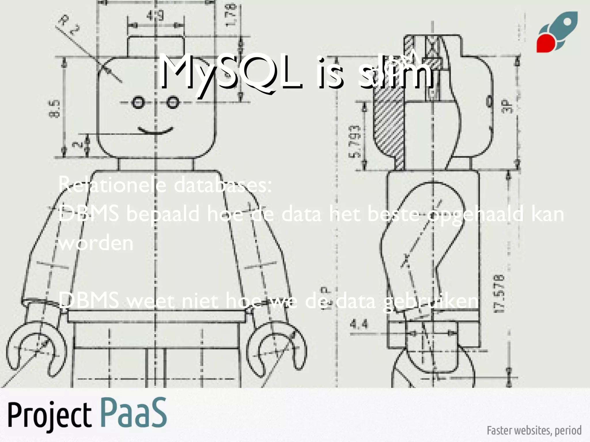 MySQL is slimMySQL is slim
Relationele databases:
DBMS bepaald hoe de data het beste opgehaald kan
worden
DBMS weet niet hoe we de data gebruiken
DOM
 