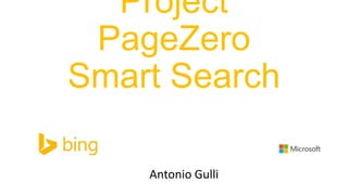 Project
PageZero
Smart Search
Antonio Gulli

 