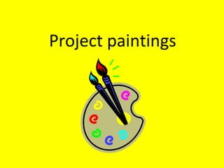 Project paintings
 