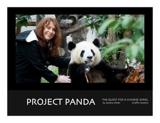 siyuan




PROJECT PANDA     THE QUEST FOR A CHINESE JEWEL
                  by Sandra Miller   Graﬃti Jewelry
 