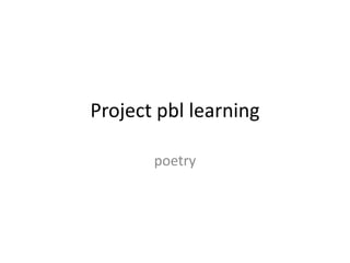 Project pbl learning
poetry
 