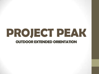 PROJECT PEAK
OUTDOOR EXTENDED ORIENTATION
 