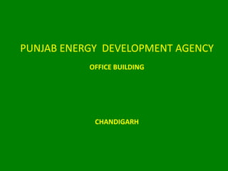 PUNJAB ENERGY DEVELOPMENT AGENCY
OFFICE BUILDING
CHANDIGARH
 