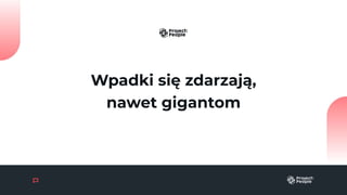 Wpadki się zdarzają,
nawet gigantom
 
