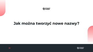 Jak można tworzyć nowe nazwy?
 