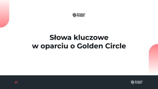 Słowa kluczowe
w oparciu o Golden Circle
 
