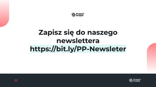 Zapisz się do naszego
newslettera
https://bit.ly/PP-Newsleter