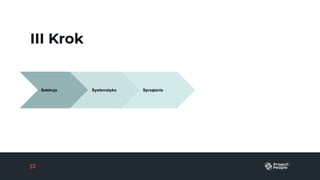 III Krok
Selekcja Systematyka ąٲԾ
 