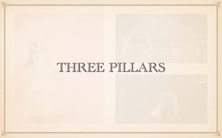 THREE PILLARS
4
 