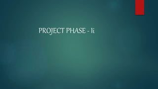 PROJECT PHASE - Ii
 