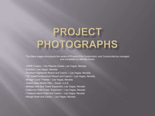 Project Photographs The follow pages documents the series of Projects Pre Construction, and Constructed as managed  and completed by Michael Konie. ,[object Object]
