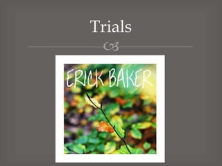Trials


 
