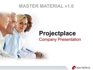MASTER MATERIAL v1.0 ProjectplaceCompany Presentation 
