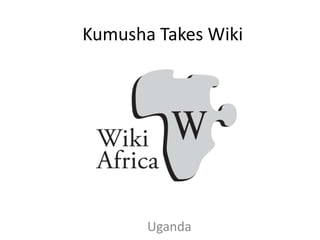 Kumusha Takes Wiki
Uganda
 