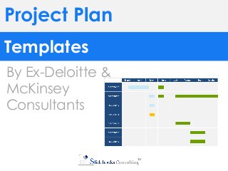 Project Plan
Templates
By Ex-Deloitte &
McKinsey
Consultants
 