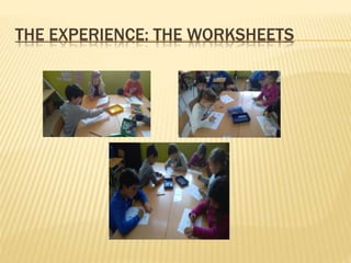 THE EXPERIENCE: THE WORKSHEETS
 