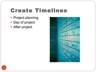 Create Timelines Project planning Day of project  After project 