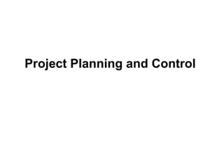 Project Planning and Control 
 