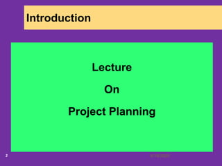6/18/20202
Introduction
Lecture
On
Project Planning
 