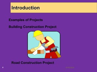 6/18/20206
Introduction
Building Construction Project
Road Construction Project
Examples of Projects
 