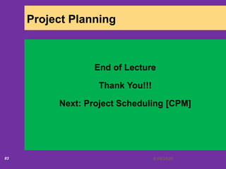 6/18/202083
Project Planning
End of Lecture
Thank You!!!
Next: Project Scheduling [CPM]
 