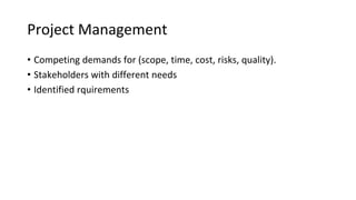 Basic Principles to Project Management
• Define the job in detail
• Get the right people involved
• Estimate the time and ...