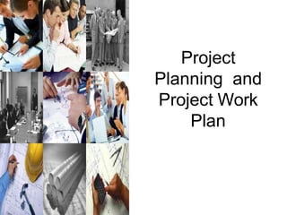 Project
Planning and
Project Work
Plan
 