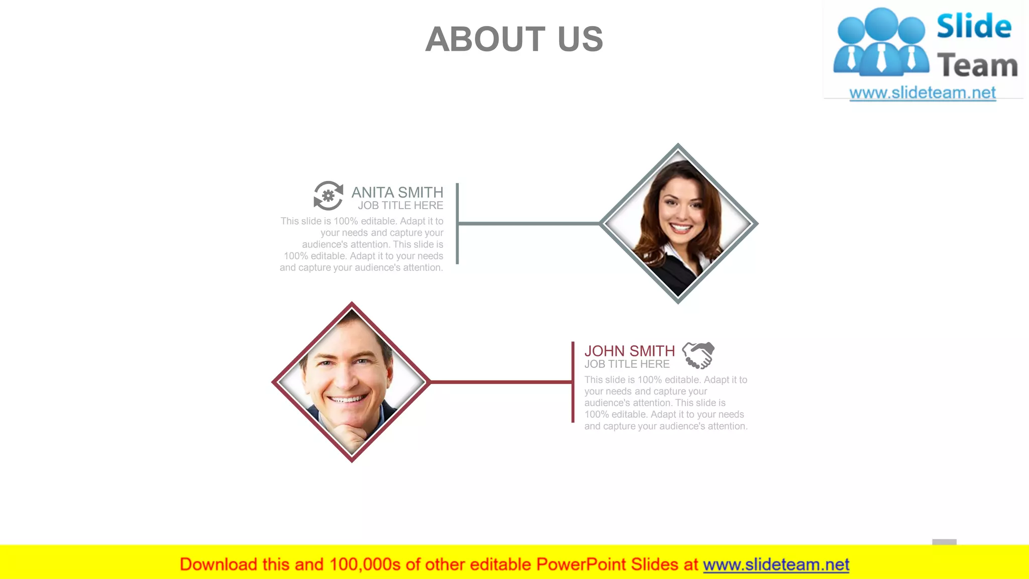 This slide is 100% editable. Adapt it to
your needs and capture your
audience's attention. This slide is
100% editable. Adapt it to your needs
and capture your audience's attention.
JOHN SMITH
JOB TITLE HERE
This slide is 100% editable. Adapt it to
your needs and capture your
audience's attention. This slide is
100% editable. Adapt it to your needs
and capture your audience's attention.
ANITA SMITH
JOB TITLE HERE
ABOUT US
5
 