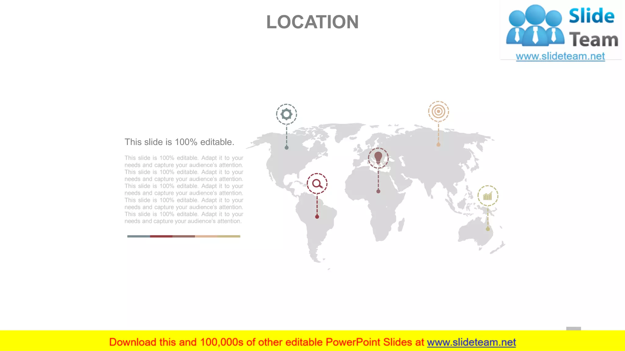 This slide is 100% editable. Adapt it to your
needs and capture your audience’s attention.
This slide is 100% editable. Adapt it to your
needs and capture your audience’s attention.
This slide is 100% editable. Adapt it to your
needs and capture your audience’s attention.
This slide is 100% editable. Adapt it to your
needs and capture your audience’s attention.
This slide is 100% editable. Adapt it to your
needs and capture your audience’s attention.
This slide is 100% editable.
LOCATION
54
 