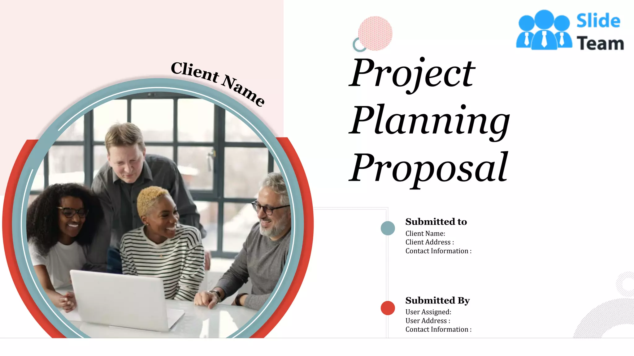 Project
Planning
Proposal
1
Submitted to
Client Name:
Client Address :
Contact Information :
User Assigned:
User Address :
Contact Information :
Submitted By
 